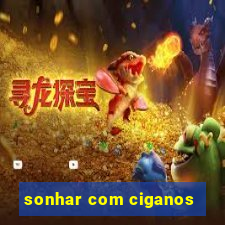 sonhar com ciganos